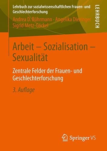Arbeit - Sozialisation - Sexualität Zentrale Felder der Frauen- und Geschlechterforschung