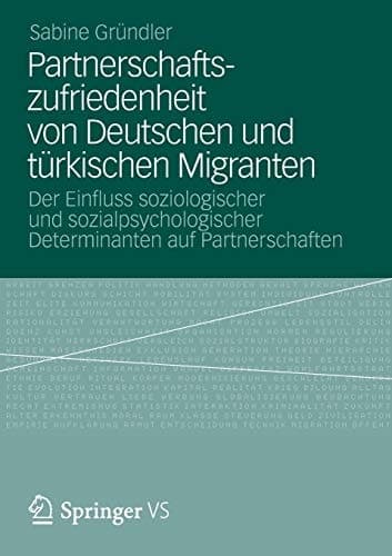 Partnerschaftszufriedenheit von Deutschen und türkischen Migranten Der Einfluss soziologischer und sozialpsychologischer Determinanten auf Partnerschaften