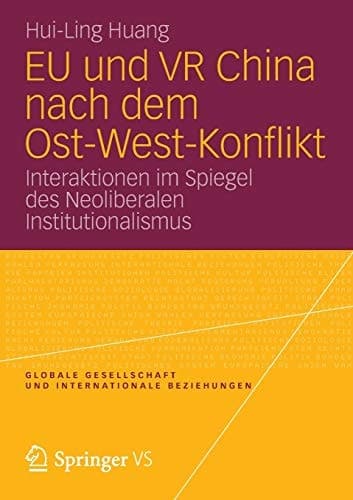 EU und VR China nach dem Ost-West-Konflikt Interaktionen im Spiegel des Neoliberalen Institutionalismus