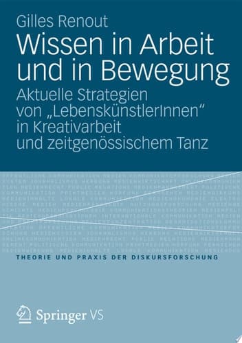 Wissen in Arbeit und in Bewegung Aktuelle Strategien von "LebenskünstlerInnen" in Kreativarbeit und zeitgenössischem Tanz
