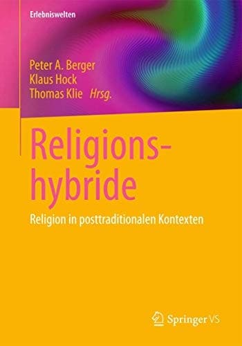 Religionshybride Religion in posttraditionalen Kontexten