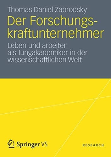Der Forschungskraftunternehmer Leben und arbeiten als Jungakademiker in der wissenschaftlichen Welt