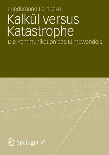 Kalkül versus Katastrophe Die Kommunikation des Klimawandels