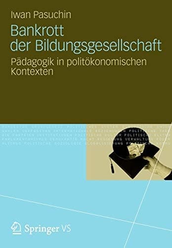 Bankrott der Bildungsgesellschaft Pädagogik in politökonomischen Kontexten