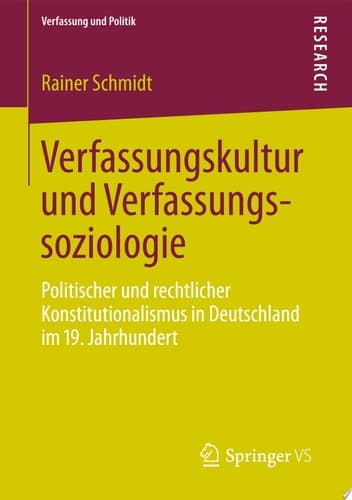 Verfassungskultur Und Verfassungssoziologie Politischer Und Rechtlicher Konstitutionalismus in Deutschland Im 19. Jahrhundert