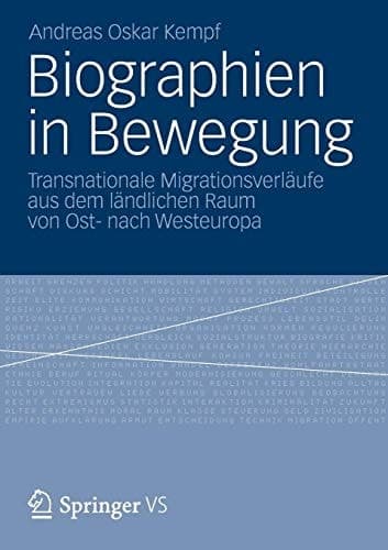 Biographien in Bewegung Transnationale Migrationsverläufe aus dem ländlichen Raum von Ost- nach Westeuropa