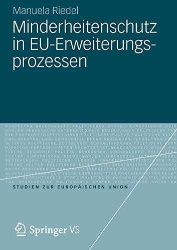 Minderheitenschutz in EU-Erweiterungsprozessen Normförderung und Sicherheitsinteressen in den Verhandlungen mit den Staaten Mittel- und Osteuropas und Westbalkanländern