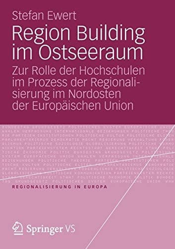 Region Building im Ostseeraum Zur Rolle der Hochschulen im Prozess der Regionalisierung im Nordosten der Europäischen Union