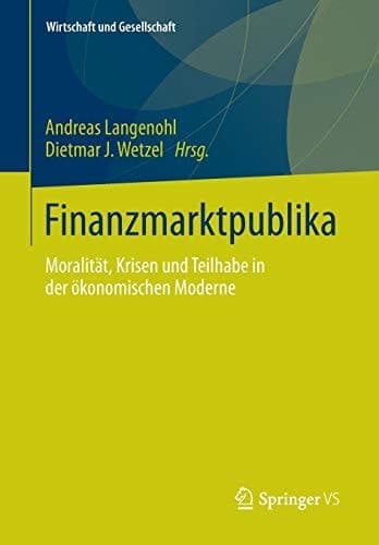 Finanzmarktpublika Moralität, Krisen und Teilhabe in der ökonomischen Moderne