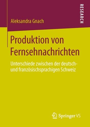 Produktion von Fernsehnachrichten Unterschiede zwischen der deutsch- und französischsprachigen Schweiz