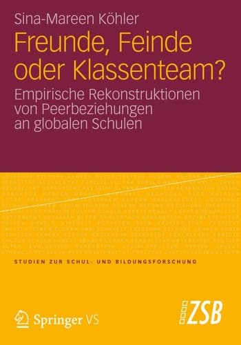 Freunde, Feinde oder Klassenteam? Empirische Rekonstruktionen von Peerbeziehungen an globalen Schulen