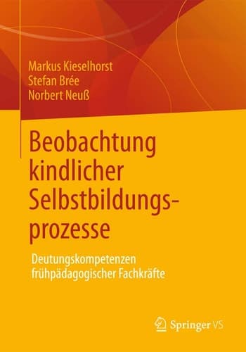 Beobachtung kindlicher Selbstbildungsprozesse Deutungskompetenzen frühpädagogischer Fachkräfte