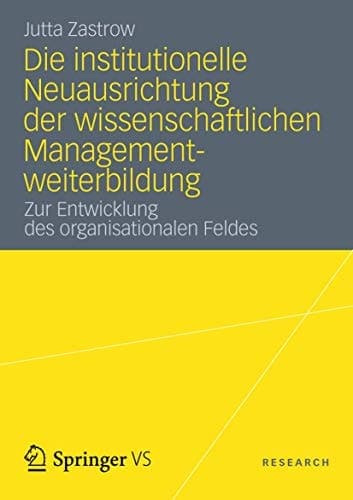 Die institutionelle Neuausrichtung der wissenschaftlichen Managementweiterbildung Zur Entwicklung des organisationalen Feldes