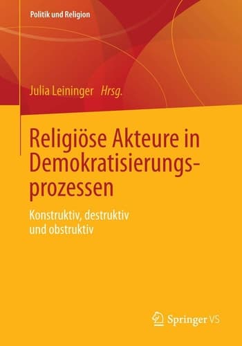 Religiöse Akteure in Demokratisierungsprozessen Konstruktiv, destruktiv und obstruktiv