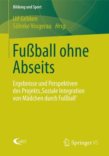 Fußball ohne Abseits Ergebnisse und Perspektiven des Projekts 'Soziale Integration von Mädchen durch Fußball'