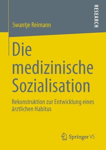 Die medizinische Sozialisation Rekonstruktion zur Entwicklung eines ärztlichen Habitus