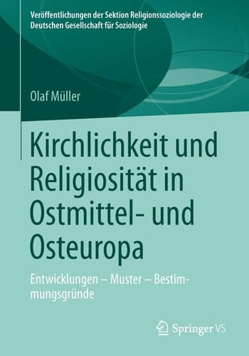 Kirchlichkeit und Religiosität in Ostmittel- und Osteuropa Entwicklungen – Muster – Bestimmungsgründe