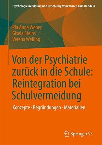 Von der Psychiatrie zurück in die Schule: Reintegration bei Schulvermeidung Konzepte - Begründungen - Materialien