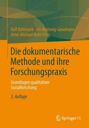Die dokumentarische Methode und ihre Forschungspraxis Grundlagen qualitativer Sozialforschung