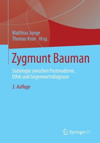 Zygmunt Bauman Soziologie zwischen Postmoderne, Ethik und Gegenwartsdiagnose