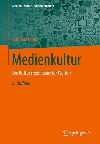Medienkultur Die Kultur mediatisierter Welten