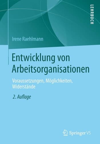 Entwicklung von Arbeitsorganisationen Voraussetzungen, Möglichkeiten, Widerstände