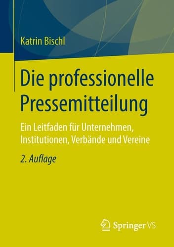 Die professionelle Pressemitteilung Ein Leitfaden für Unternehmen, Institutionen, Verbände und Vereine