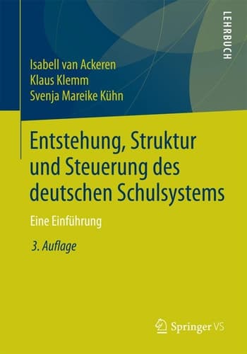 Entstehung, Struktur und Steuerung des deutschen Schulsystems Eine Einführung