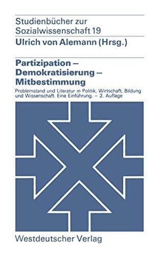 Partizipation — Demokratisierung — Mitbestimmung Problemstellung und Literatur in Politik, Wirtschaft, Bildung und Wissenschaft. — Eine Einführung