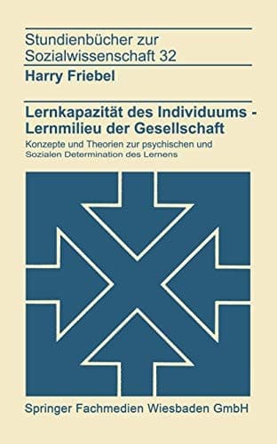 Lernkapazität des Individuums — Lernmilies der Gesellschaft Konzepte und Theorien zur psychischen und sozialen Determination des Lernens