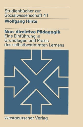 Non-direktive Pädagogik Eine Einführung in Grundlagen und Praxis des selbstbestimmten Lernens