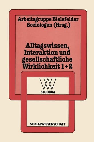 Alltagswissen, Interaktion und Gesellschaftliche Wirklichkeit 1: Symbolischer Interaktionismus und Ethnomethodologie. 2: Ethnotheorie und Ethnographie des Sprechens