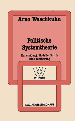 Politische Systemtheorie Entwicklung, Modelle, Kritik. Eine Einführung