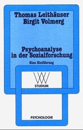 Psychoanalyse in der Sozialforschung Eine Einführung am Beispiel einer Sozialpsychologie der Arbeit