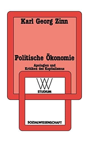 Politische Ökonomie: Apologien und Kritiken des Kapitalismus (wv studium, 150) (German Edition)