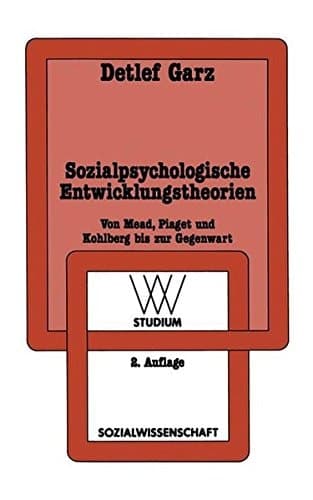 Sozialpsychologische Entwicklungstheorien von Mead, Piaget und Kohlberg bis zur Gegenwart