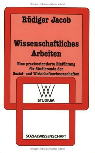 Wissenschaftliches Arbeiten Eine praxisorientierte Einführung für Studierende der Sozial- und Wirtschaftswissenschaften