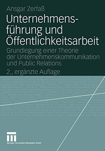 Unternehmensführung und Öffentlichkeitsarbeit Grundlegung einer Theorie der Unternehmenskommunikation und Public Relations