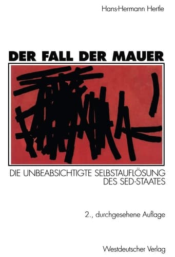 Der Fall der Mauer Die unbeabsichtigte Selbstauflösung des SED-Staates