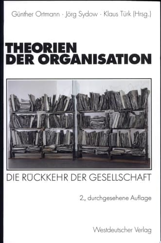 Theorien der Organisation Die Rückkehr der Gesellschaft