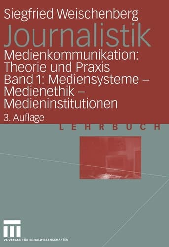 Journalistik Medienkommunikation: Theorie und Praxis Band 1: Mediensysteme — Medienethik — Medieninstitutionen