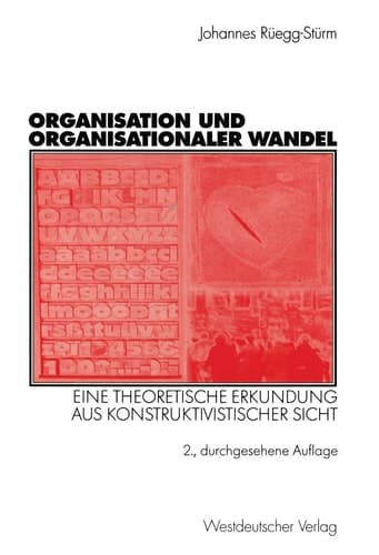 Organisation und organisationaler Wandel Eine theoretische Erkundung aus konstruktivistischer Sicht