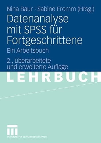Datenanalyse mit SPSS für Fortgeschrittene Ein Arbeitsbuch