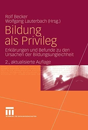 Bildung als Privileg Erklärungen und Befunde zu den Ursachen der Bildungsungleichheit