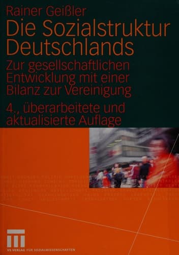 Die Sozialstruktur Deutschlands Zur gesellschaftlichen Entwicklung mit einer Bilanz zur Vereinigung. Mit einem Beitrag von Thomas Meyer