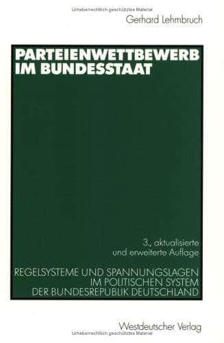 Parteienwettbewerb im Bundesstaat Regelsysteme und Spannungslagen im politischen System der Bundesrepublik Deutschland