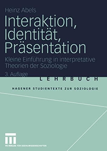 Interaktion, Identität, Präsentation kleine Einführung in interpretative Theorien der Soziologie