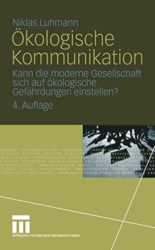 Ökologische Kommunikation kann die moderne Gesellschaft sich auf ökologische Gefährdungen einstellen?