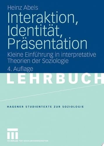 Interaktion, Identität, Präsentation Kleine Einführung in interpretative Theorien der Soziologie