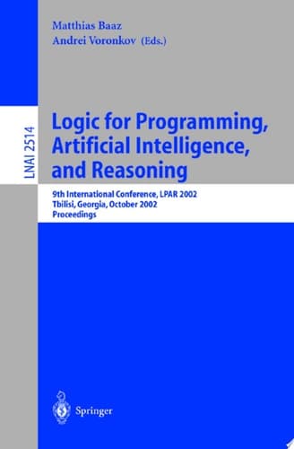 Logic for Programming, Artificial Intelligence, and Reasoning 9th International Conference, LPAR 2002, Tbilisi, Georgia, October 14-18, 2002 Proceedings